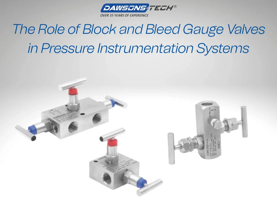 The Role of Block and Bleed Gauge Valves in Pressure Instrumentation Systems